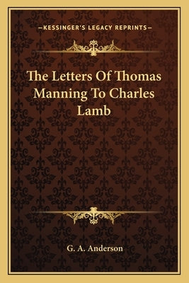 The Letters of Thomas Manning to Charles Lamb by Anderson, G. a.