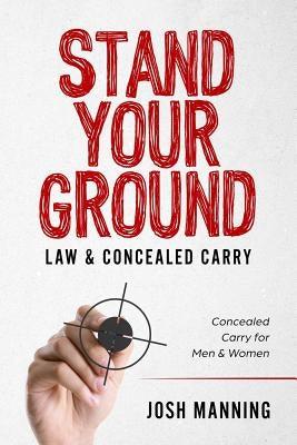 "Stand Your Ground" & Concealed Carry: Concealed Carry for Men & Women by Manning, Josh