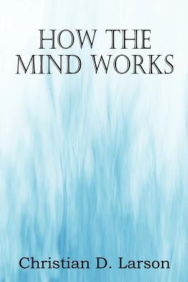 How The Mind Works by Larson, Christian D.