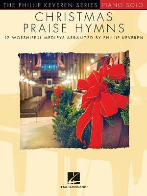 Christmas Praise Hymns: Phillip Keveren Series by Keveren, Phillip