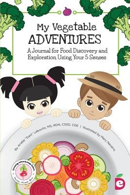 My Vegetable Adventures: A Journal for Food Discovery and Exploration Using Your 5 Senses by Lebovitz, Arielle Dani