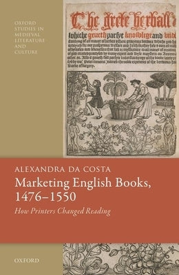 Marketing English Books, 1476-1550: How Printers Changed Reading by Da Costa, Alexandra