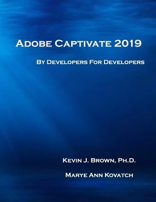 Adobe Captivate 2019: By Developers for Developers by Kovatch, Marye Ann