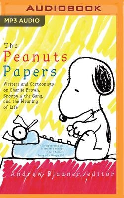 The Peanuts Papers: Writers and Cartoonists on Charlie Brown, Snoopy & the Gang, and the Meaning of Life by Blauner (Editor), Andrew