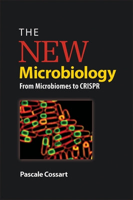 The New Microbiology: From Microbiomes to Crispr by Cossart, Pascale