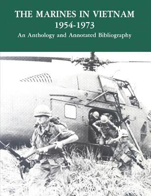 The Marines in Vietnam - 1954-1973: An Anthology and Annotated Bibliography by Division, History and Museums