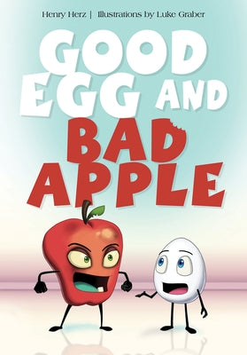 Good Egg and Bad Apple by Herz, Henry