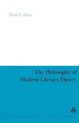 The Philosophy of Modern Literary Theory by Zima, Peter V.