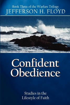 Confident Obedience: Studies in the Lifestyle of Faith by Floyd, Jefferson H.