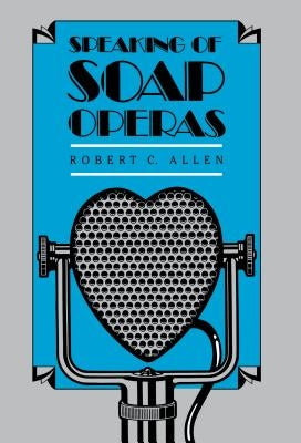 Speaking of Soap Operas by Allen, Robert