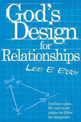 God's Design for Relationships by Eddy, Lee E.