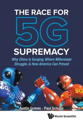 Race for 5g Supremacy, The: Why China Is Surging, Where Millennials Struggle, & How America Can Prevail by Groves, Austin