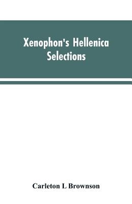 Xenophon's Hellenica: selections by Brownson, Carleton L.