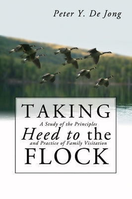 Taking Heed to the Flock by de Jong, Peter Y.