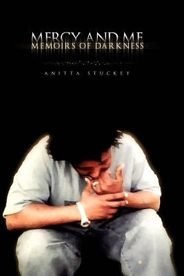 Mercy and Me: Memoirs of Darkness by Stuckey, Anitta
