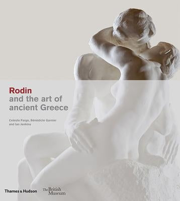 Rodin and the Art of Ancient Greece by Farge, Celeste