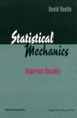 Statistical Mechanics: Rigorous Results by Ruelle, David