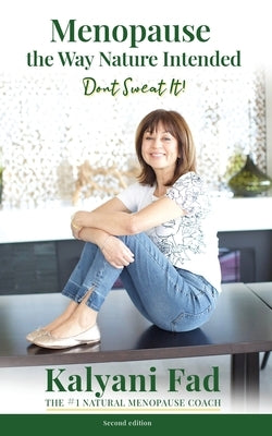 Menopause the Way Nature Intended. Don't Sweat It! by Fad, Kalyani