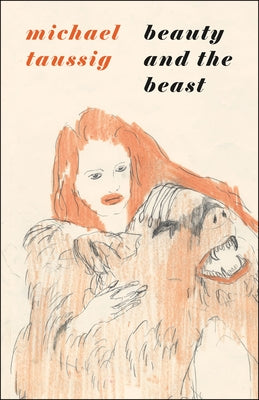 Beauty and the Beast by Taussig, Michael