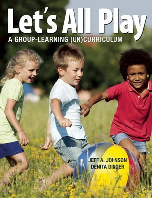Let's All Play: A Group-Learning (Un)Curriculum by Johnson, Jeff A.