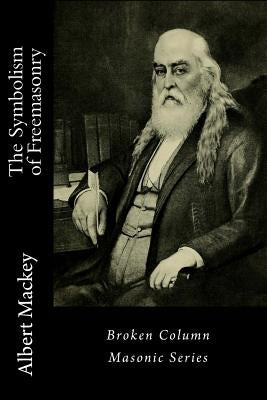 The Symbolism of Freemasonry by Mackey, Albert Gallatin