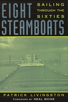 Eight Steamboats: Sailing Through the Sixties by Livingston, Patrick
