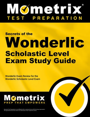 Secrets of the Wonderlic Scholastic Level Exam Study Guide: Wonderlic Exam Review for the Wonderlic Scholastic Level Exam by Wonderlic Exam Secrets Test Prep