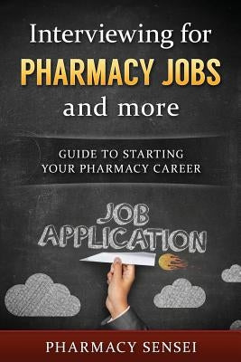 Interviewing for Pharmacy Jobs and more: Guide to starting your pharmacy career. by Sensei, Pharmacy
