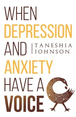 When Depression and Anxiety Have a Voice by Johnson, Taneshia