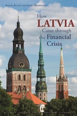 How Latvia Came Through the Financial Crisis by Åslund, Anders