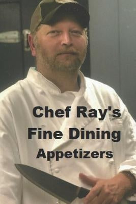 Chef Ray's Fine Dining: Appetizers by Burnette, David