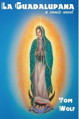 La Guadalupana: A Comic Novel by Kristin, Karen