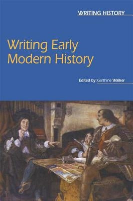 Writing Early Modern History by Walker, Garthine