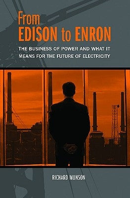 From Edison to Enron: The Business of Power and What It Means for the Future of Electricity by Munson, Richard