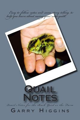 Quail Notes: Quail Notes for the Back yard or the farm by Higgins, Garry Don