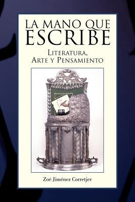 La Mano Que Escribe: Literatura, Arte y Pensamiento by Corretjer, Zoe Jimenez