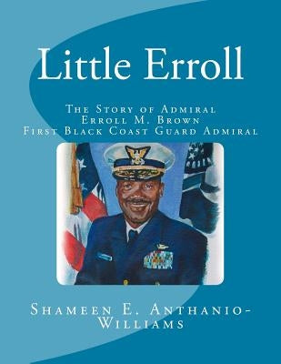 Little Erroll: The Story of Admiral Erroll Mingo Brown: First Black Coast Guard Admiral by White, Jerome T.