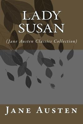 Lady Susan: (Jane Austen Classics Collection) by Austen, Jane