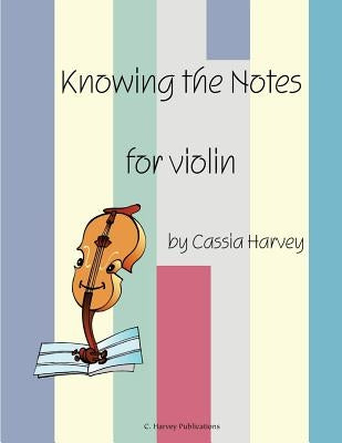 Knowing the Notes for Violin by Harvey, Cassia
