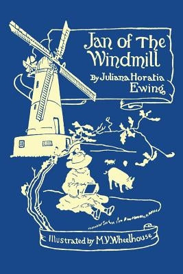 Jan of the Windmill (Yesterday's Classics) by Ewing, Juliana Horatia