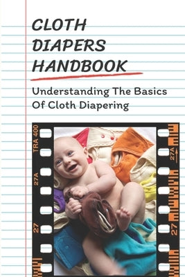 Cloth Diapers Handbook: Understanding The Basics Of Cloth Diapering: Cloth Diapers For Beginners by Rasbery, Janee