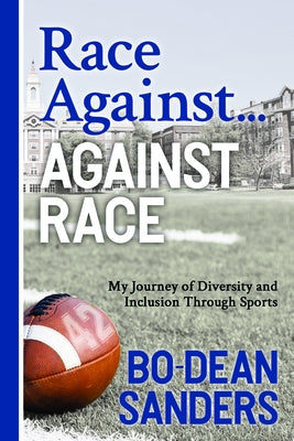 Race Against ... Against Race: My Journey of Diversity and Inclusion Through Sports by Sanders, Bo-Dean