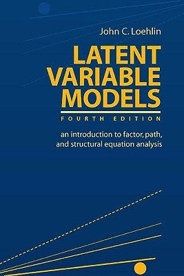 Latent Variable Models: An Introduction to Factor, Path, and Structural Equation Analysis by Loehlin, John C.