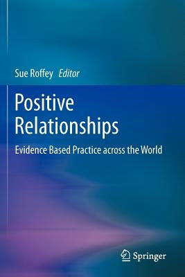 Positive Relationships: Evidence Based Practice Across the World by Roffey, Sue