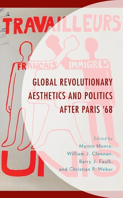 Global Revolutionary Aesthetics and Politics after Paris '68 by Munro, Martin