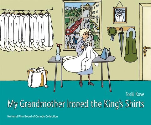 My Grandmother Ironed the King's Shirts by Kove, Torill