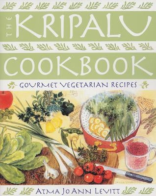 The Kripalu Cookbook: Gourmet Vegetarian Recipes by Levitt, Atma Jo Ann