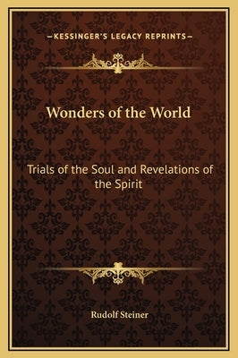 Wonders of the World: Trials of the Soul and Revelations of the Spirit by Steiner, Rudolf