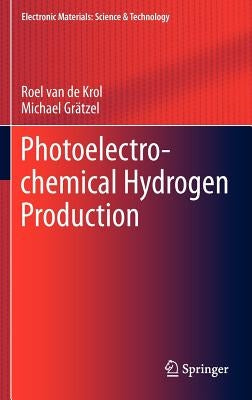 Photoelectrochemical Hydrogen Production by Van De Krol, Roel