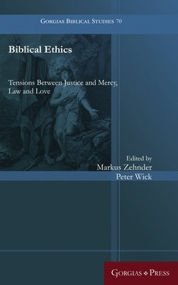 Biblical Ethics: Tensions Between Justice and Mercy, Law and Love by Zehnder, Markus